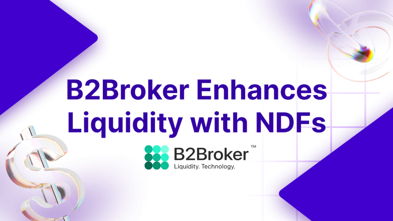 B2Broker Announces NDF Asset Class Addition, Reduced Margin Requirements, and Updates to PoP Liquidity Offering Package